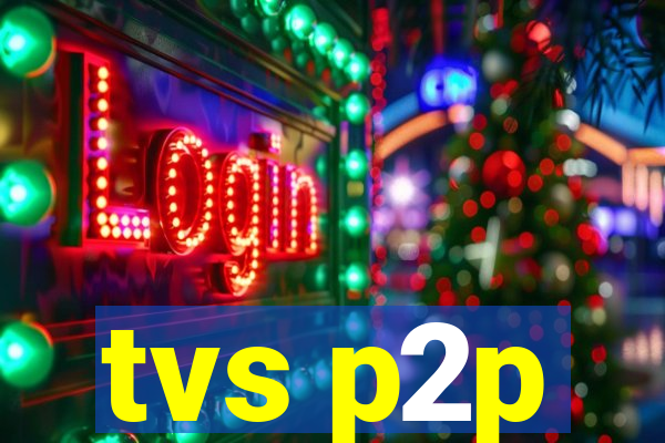 tvs p2p